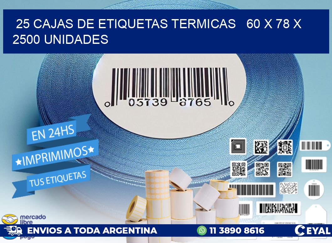 25 CAJAS DE ETIQUETAS TERMICAS   60 x 78 X 2500 UNIDADES