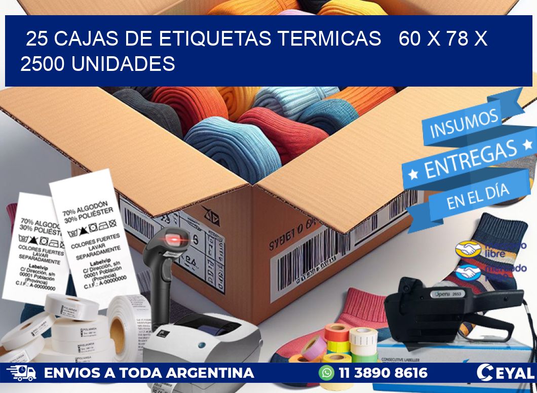 25 CAJAS DE ETIQUETAS TERMICAS   60 x 78 X 2500 UNIDADES