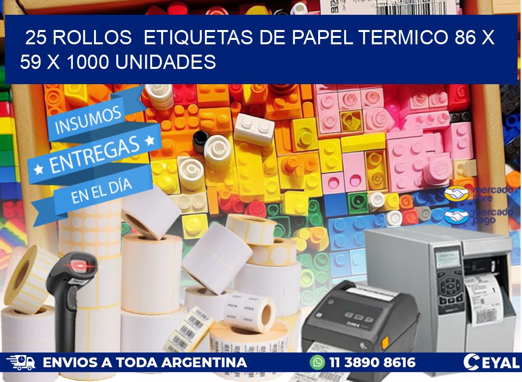 25 ROLLOS  ETIQUETAS DE PAPEL TERMICO 86 x 59 X 1000 UNIDADES