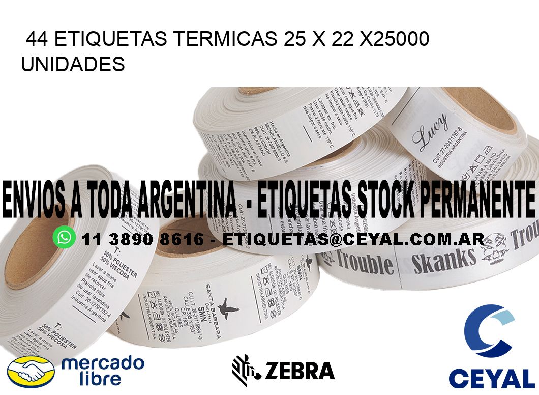 44 ETIQUETAS TERMICAS 25 x 22 X25000 UNIDADES