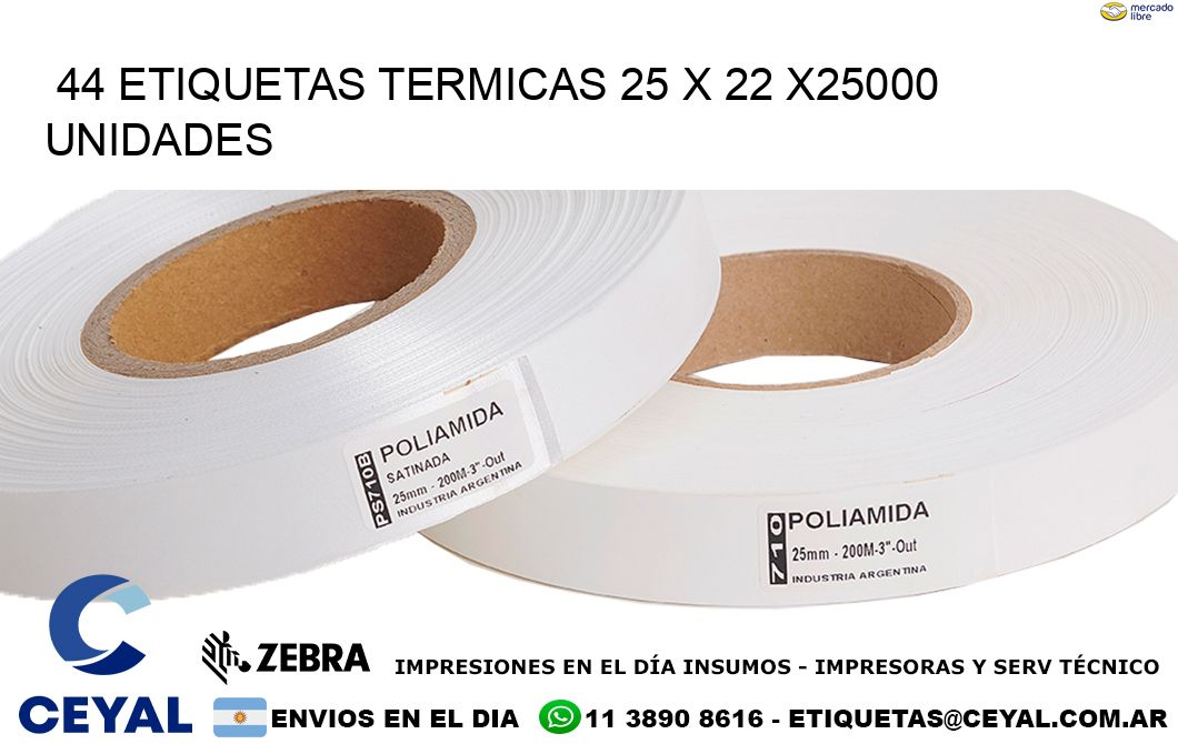 44 ETIQUETAS TERMICAS 25 x 22 X25000 UNIDADES