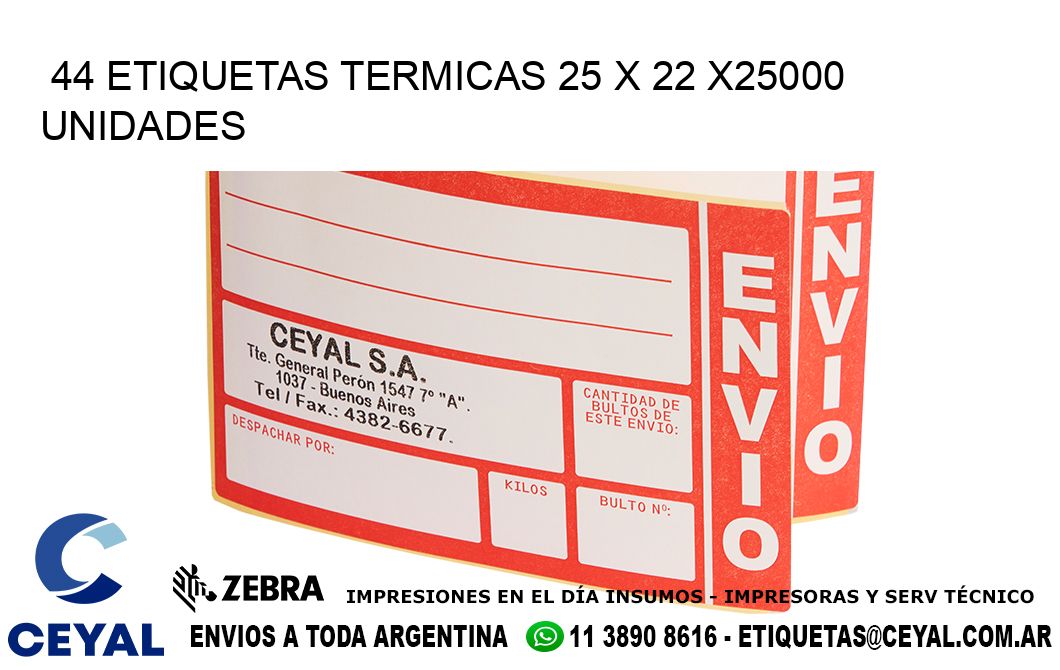 44 ETIQUETAS TERMICAS 25 x 22 X25000 UNIDADES