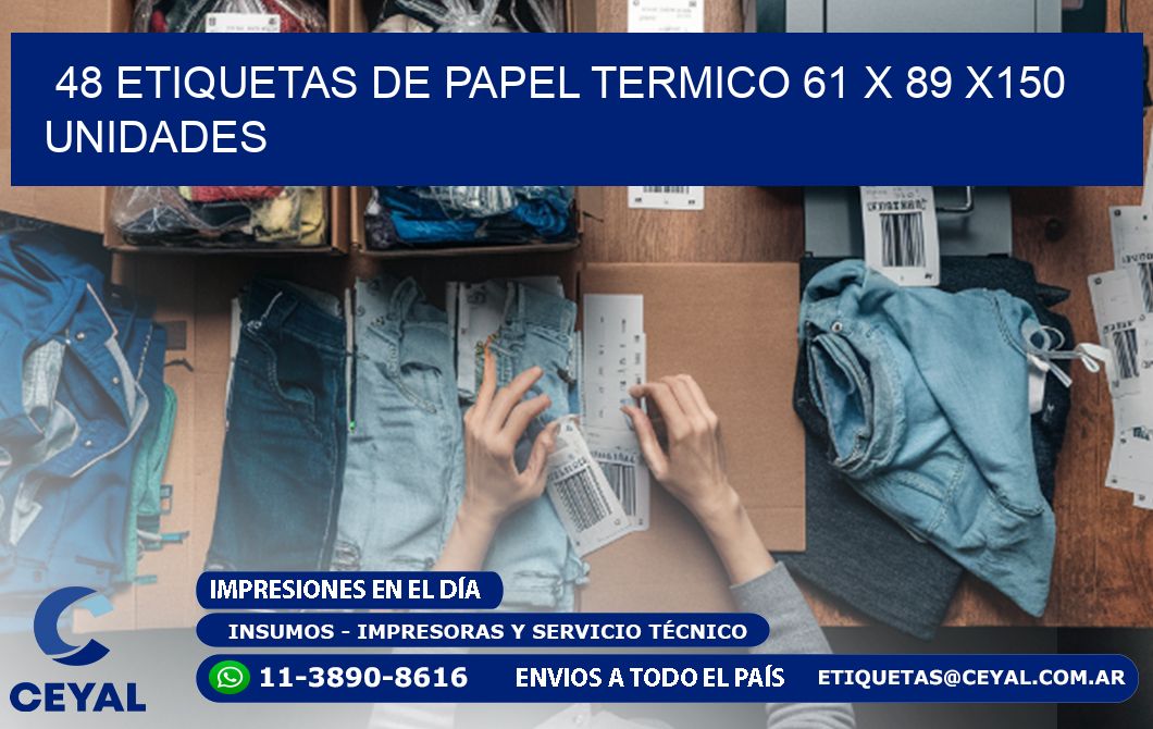 48 ETIQUETAS DE PAPEL TERMICO 61 x 89 x150 UNIDADES