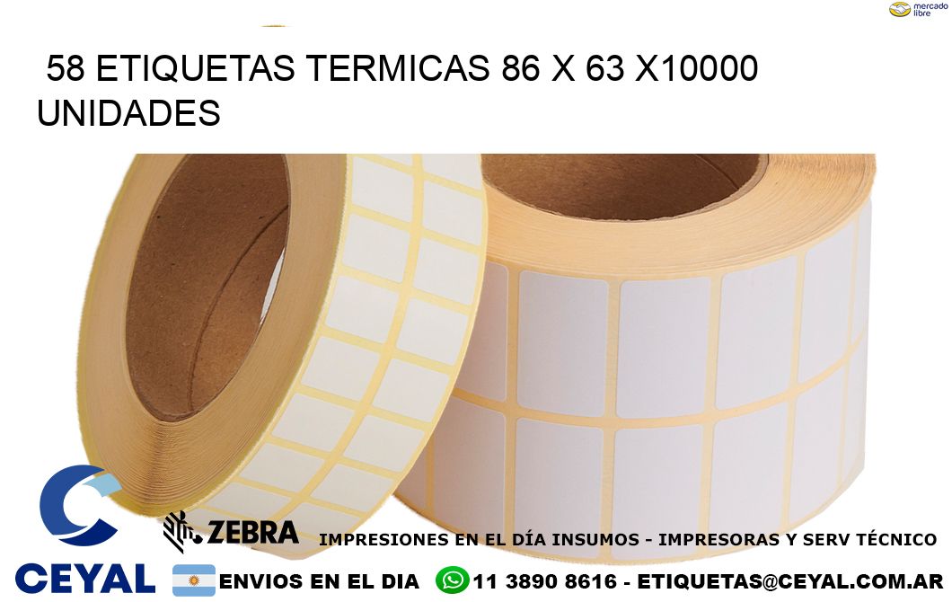 58 ETIQUETAS TERMICAS 86 x 63 X10000 UNIDADES