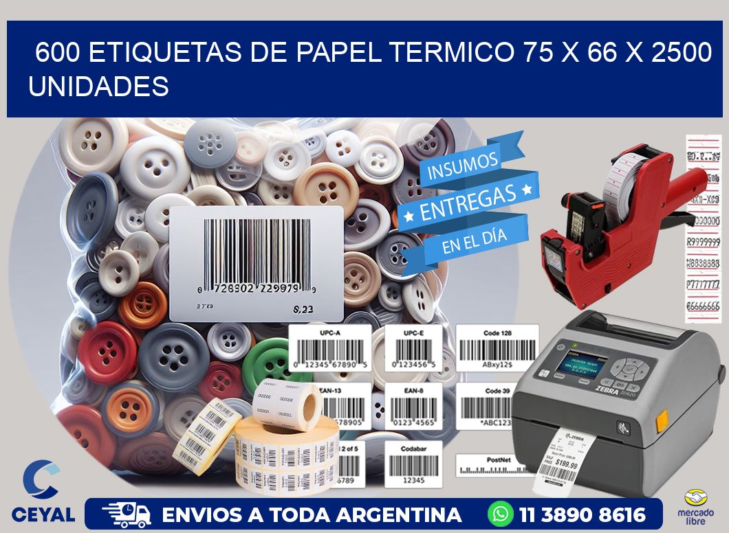 600 ETIQUETAS DE PAPEL TERMICO 75 x 66 X 2500 UNIDADES