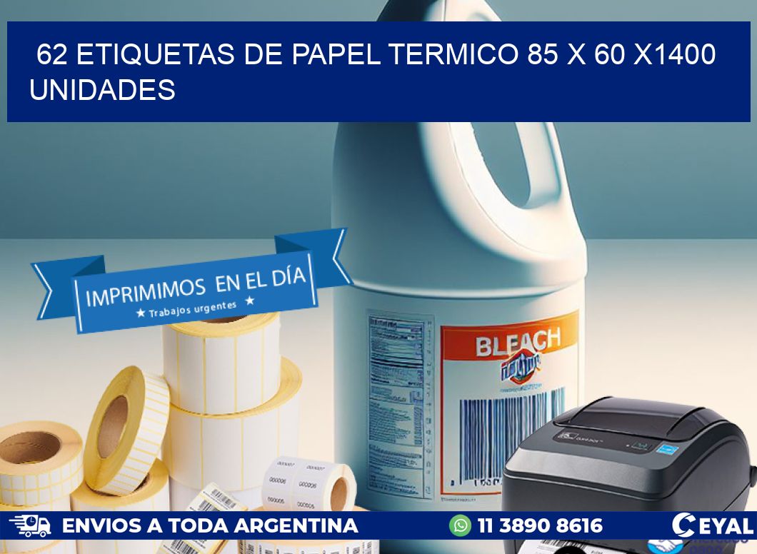 62 ETIQUETAS DE PAPEL TERMICO 85 x 60 X1400 UNIDADES