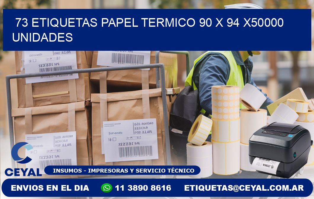 73 ETIQUETAS PAPEL TERMICO 90 x 94 X50000 UNIDADES