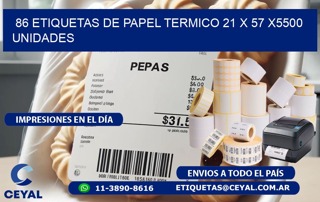 86 ETIQUETAS DE PAPEL TERMICO 21 x 57 X5500 UNIDADES