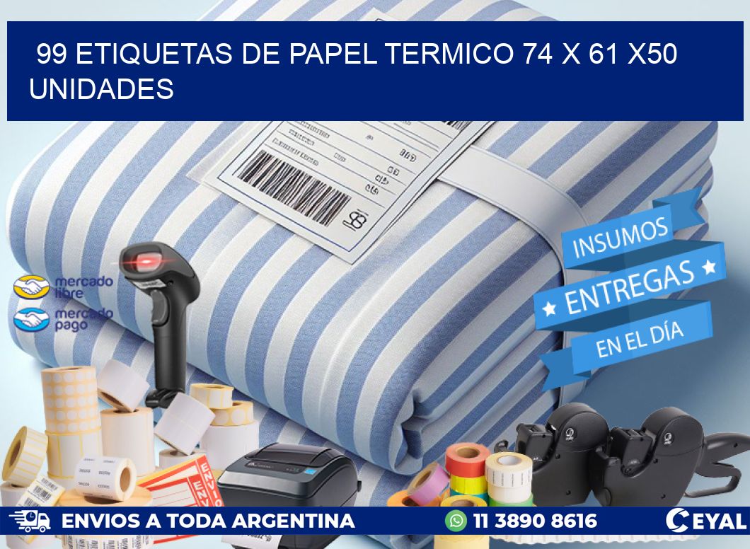 99 ETIQUETAS DE PAPEL TERMICO 74 x 61 x50 UNIDADES