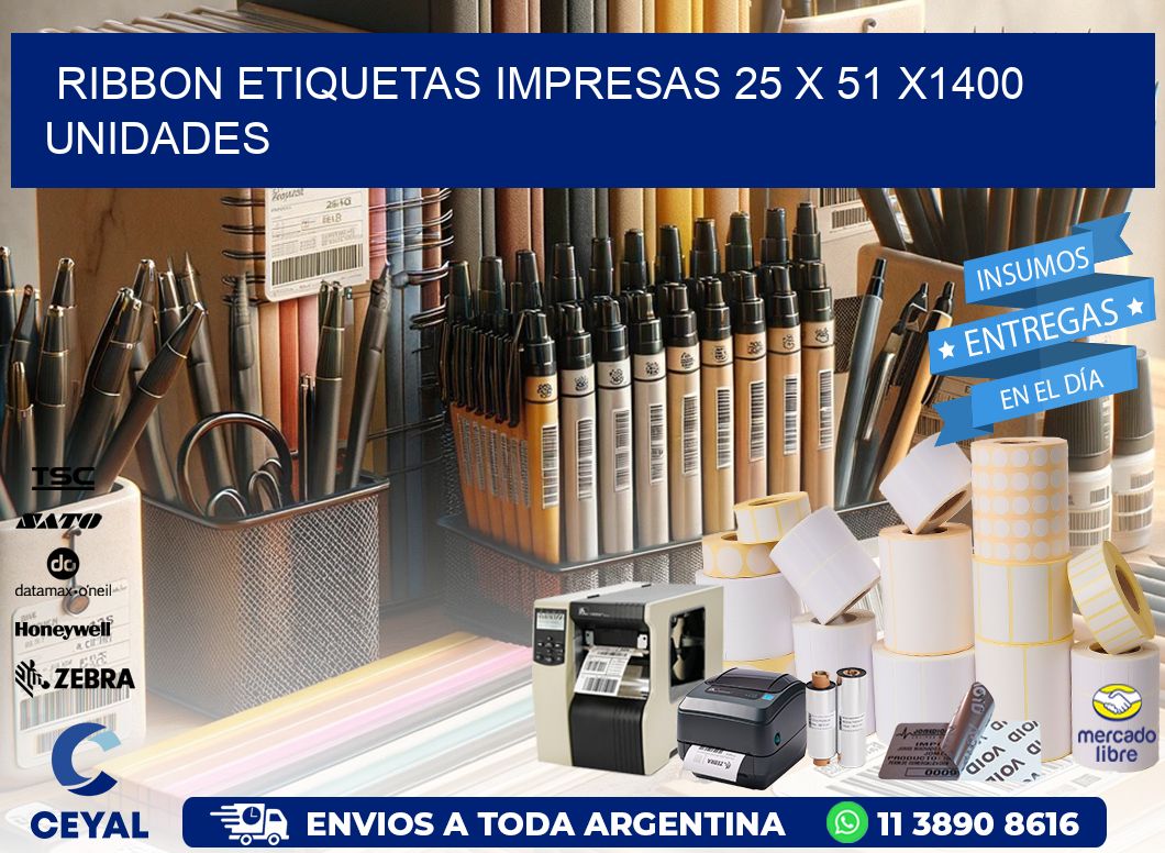 RIBBON ETIQUETAS IMPRESAS 25 x 51 X1400 UNIDADES