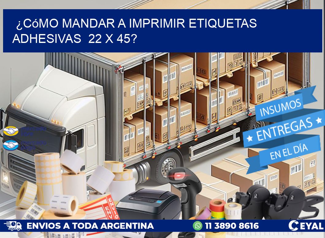 ¿Cómo mandar a imprimir etiquetas adhesivas  22 x 45?