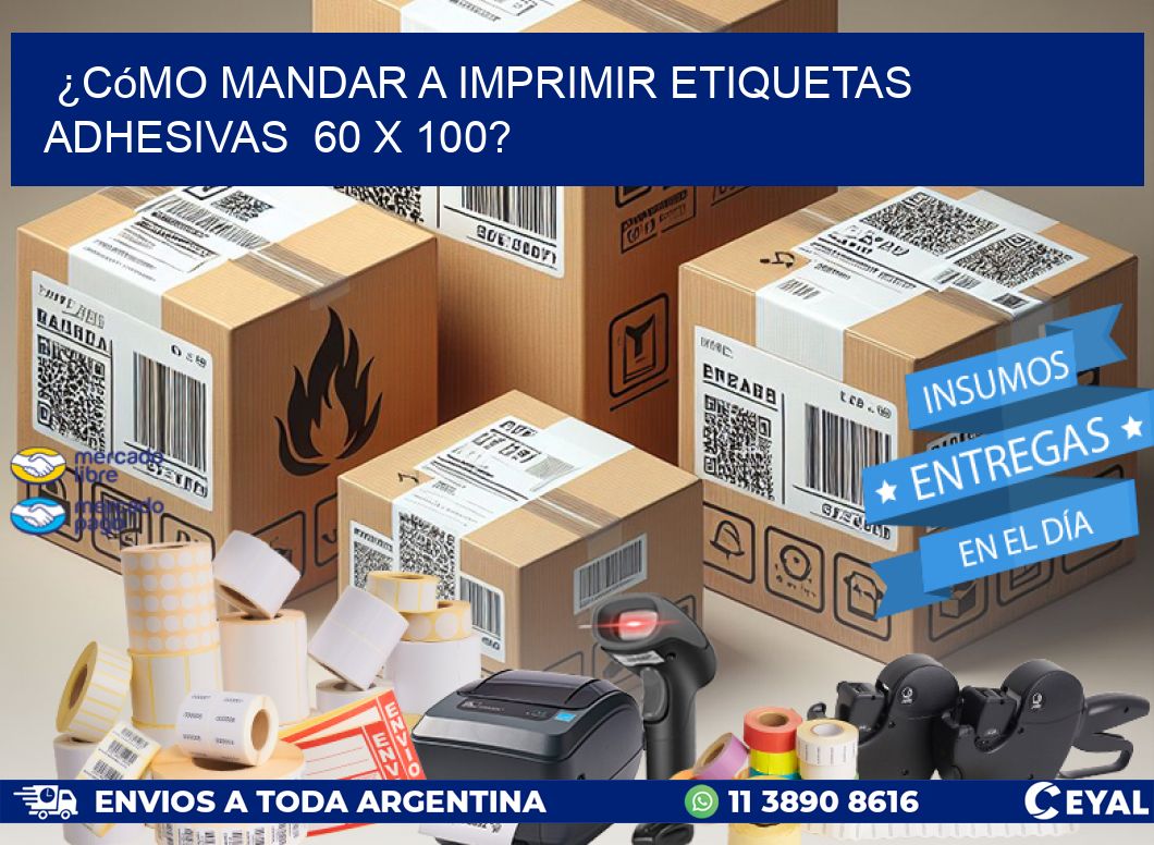 ¿Cómo mandar a imprimir etiquetas adhesivas  60 x 100?