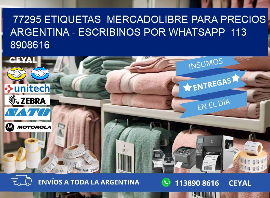 77295 ETIQUETAS  MERCADOLIBRE PARA PRECIOS ARGENTINA - ESCRIBINOS POR WHATSAPP  113 8908616