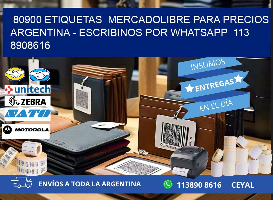 80900 ETIQUETAS  MERCADOLIBRE PARA PRECIOS ARGENTINA - ESCRIBINOS POR WHATSAPP  113 8908616