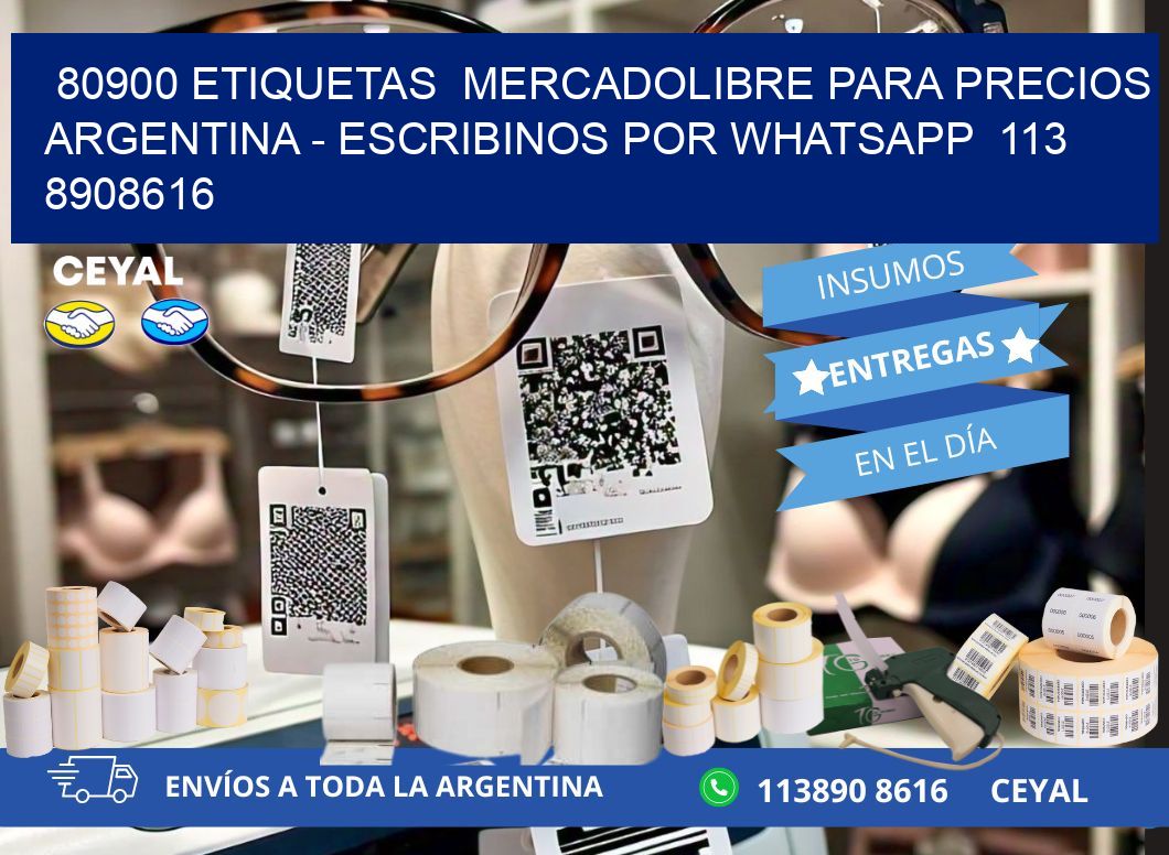 80900 ETIQUETAS  MERCADOLIBRE PARA PRECIOS ARGENTINA – ESCRIBINOS POR WHATSAPP  113 8908616