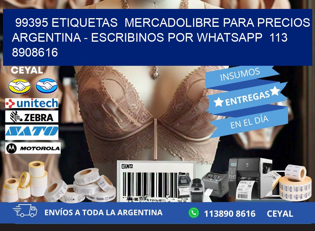 99395 ETIQUETAS  MERCADOLIBRE PARA PRECIOS ARGENTINA - ESCRIBINOS POR WHATSAPP  113 8908616