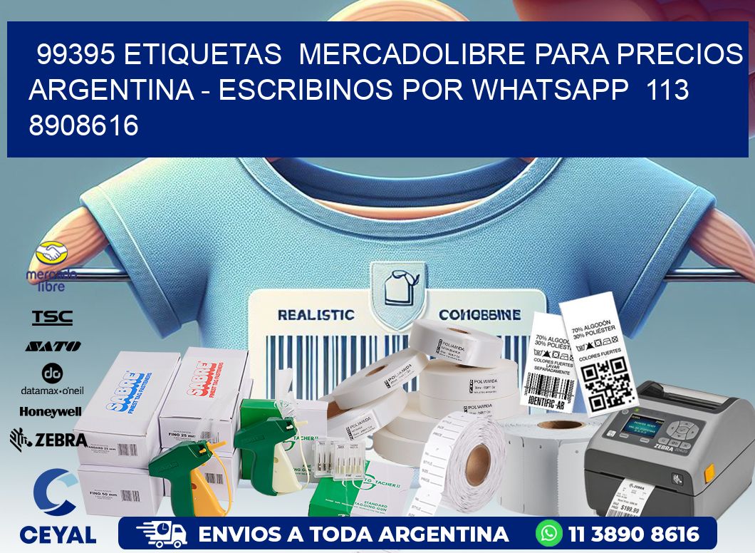 99395 ETIQUETAS  MERCADOLIBRE PARA PRECIOS ARGENTINA - ESCRIBINOS POR WHATSAPP  113 8908616