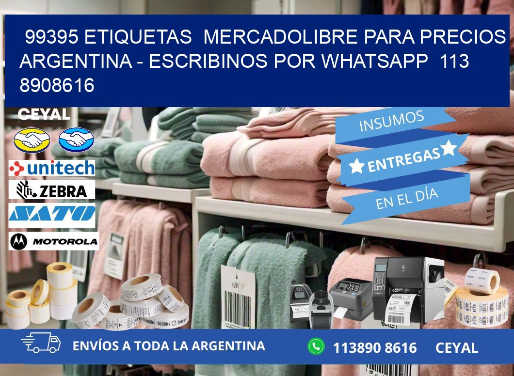 99395 ETIQUETAS  MERCADOLIBRE PARA PRECIOS ARGENTINA – ESCRIBINOS POR WHATSAPP  113 8908616