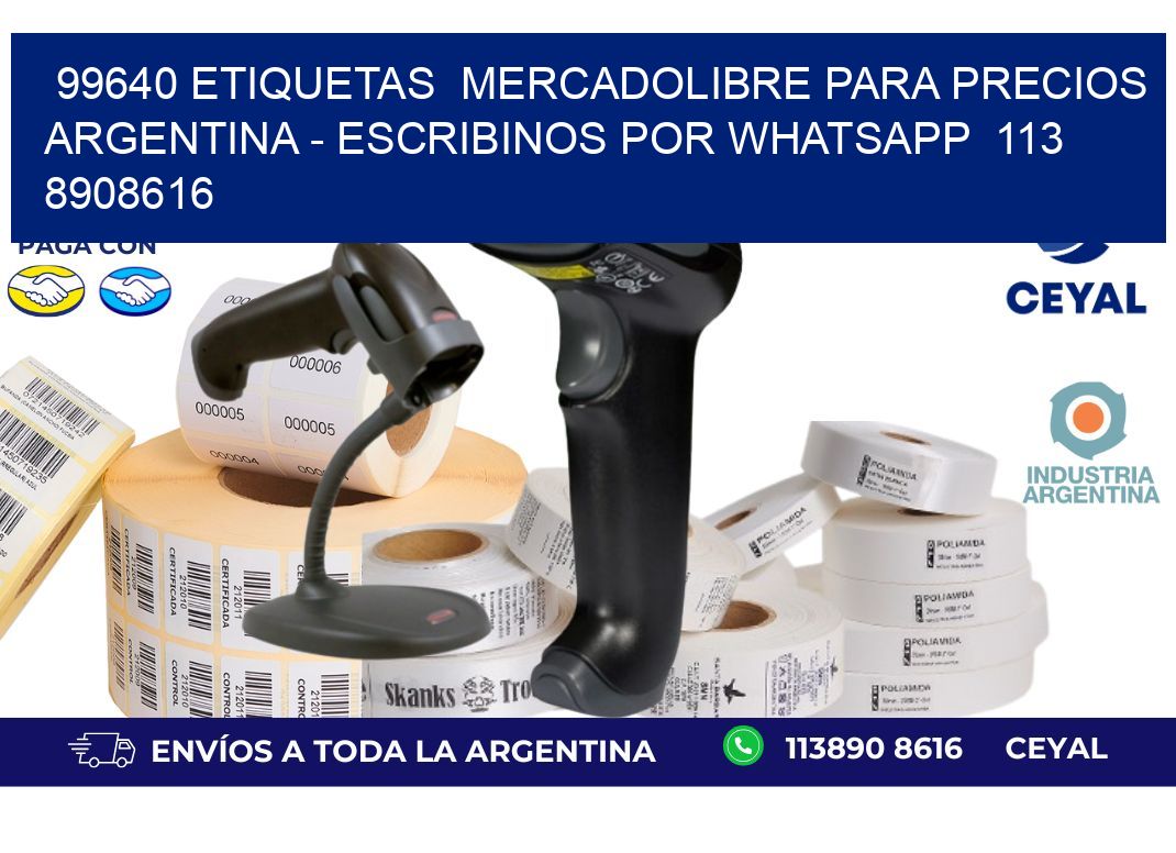 99640 ETIQUETAS  MERCADOLIBRE PARA PRECIOS ARGENTINA - ESCRIBINOS POR WHATSAPP  113 8908616