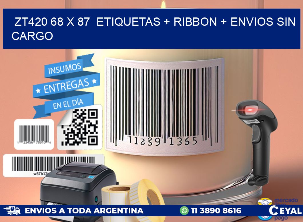ZT420 68 x 87  etiquetas + ribbon + envios sin cargo