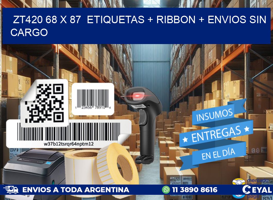 ZT420 68 x 87  etiquetas + ribbon + envios sin cargo