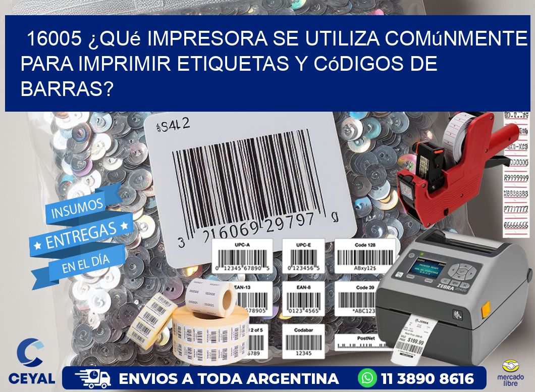 16005 ¿Qué impresora se utiliza comúnmente para imprimir etiquetas y códigos de barras?