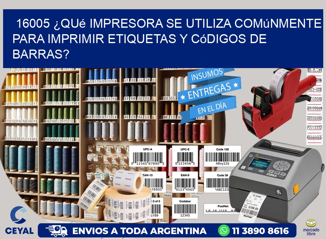 16005 ¿Qué impresora se utiliza comúnmente para imprimir etiquetas y códigos de barras?