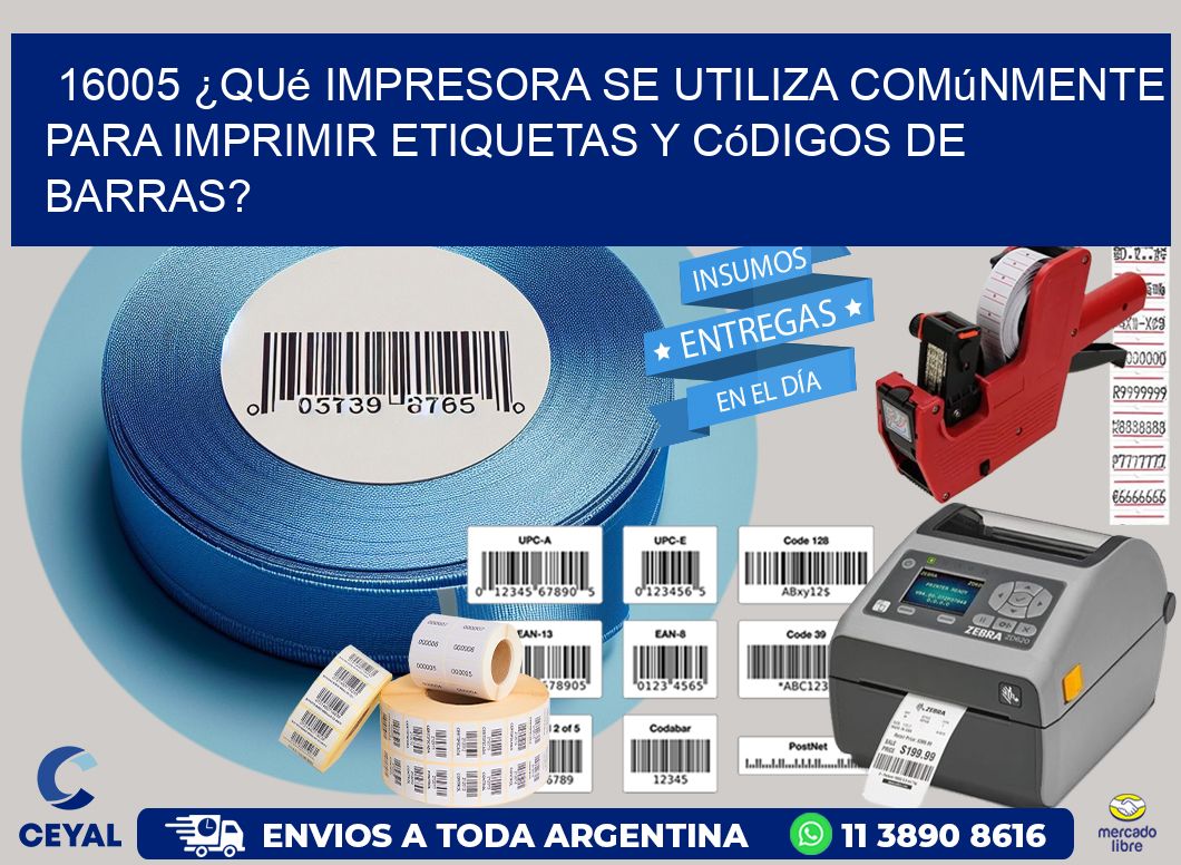 16005 ¿Qué impresora se utiliza comúnmente para imprimir etiquetas y códigos de barras?