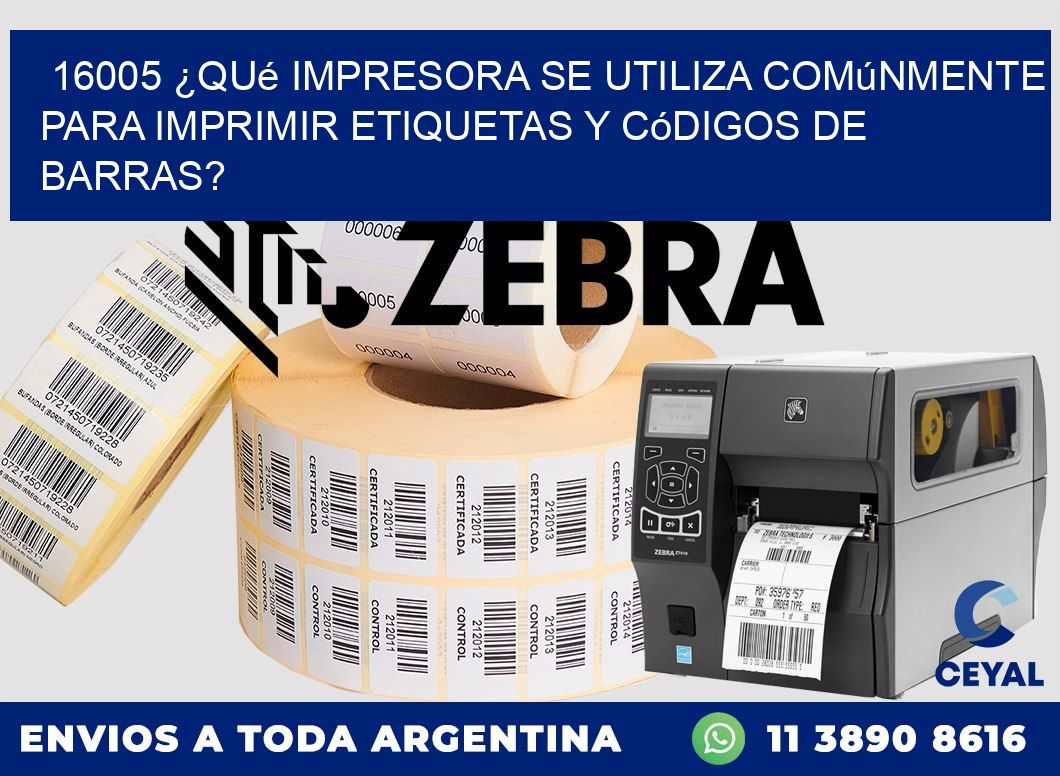 16005 ¿Qué impresora se utiliza comúnmente para imprimir etiquetas y códigos de barras?