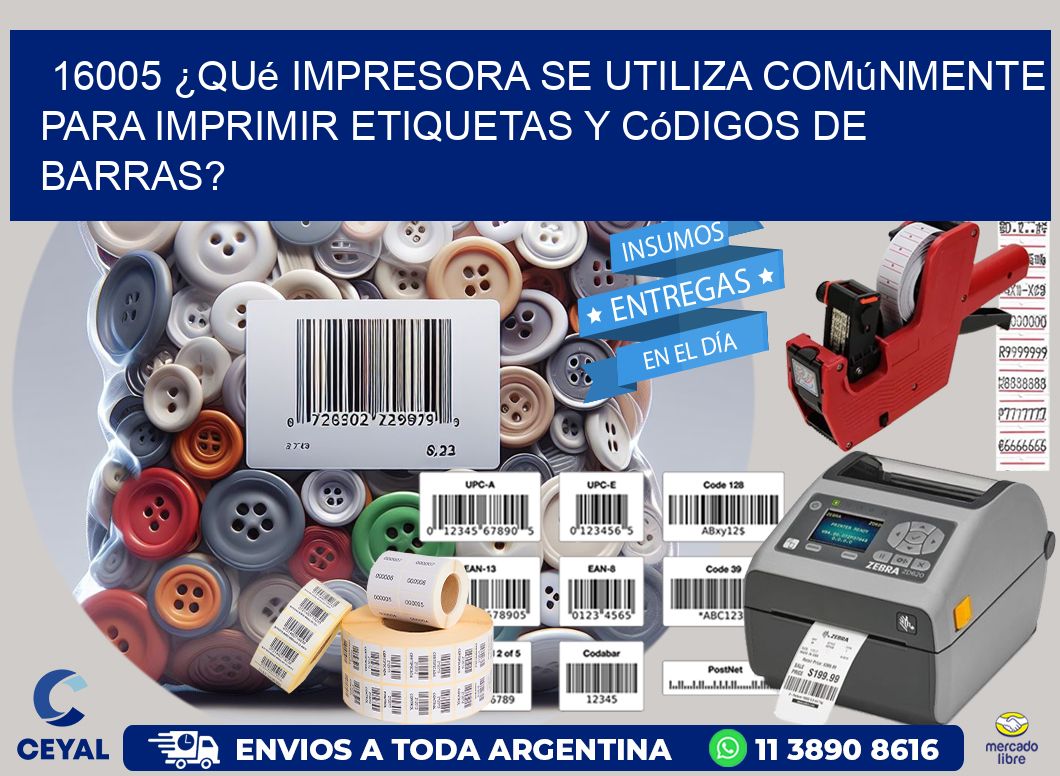16005 ¿Qué impresora se utiliza comúnmente para imprimir etiquetas y códigos de barras?