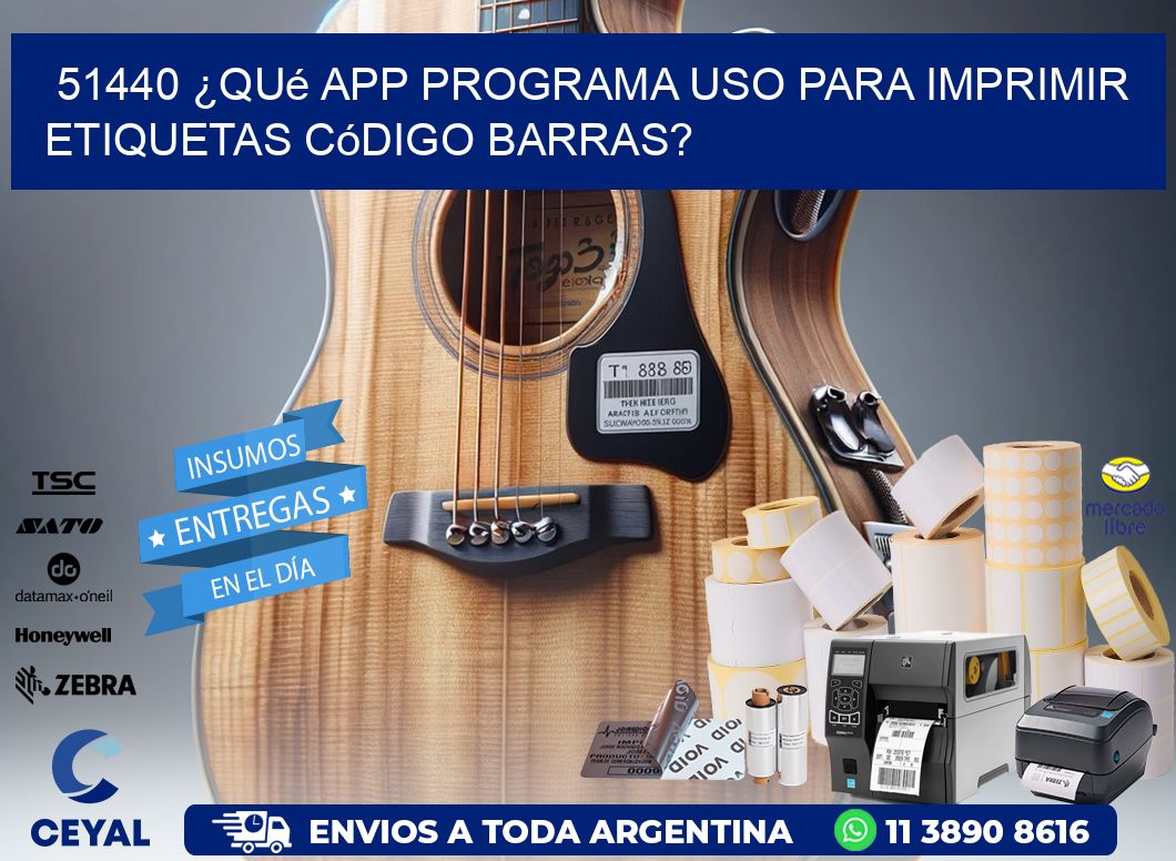 51440 ¿Qué app programa uso para imprimir etiquetas código barras?