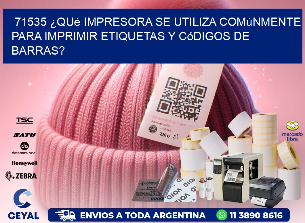 71535 ¿Qué impresora se utiliza comúnmente para imprimir etiquetas y códigos de barras?