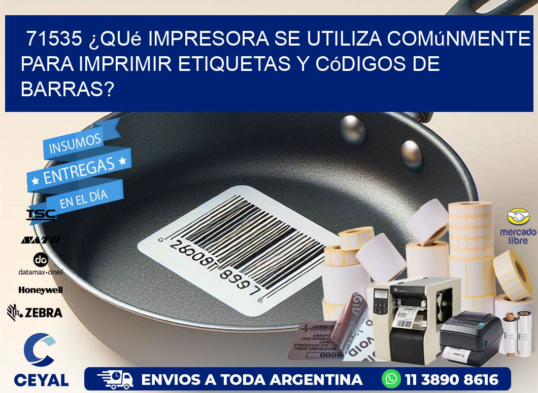 71535 ¿Qué impresora se utiliza comúnmente para imprimir etiquetas y códigos de barras?