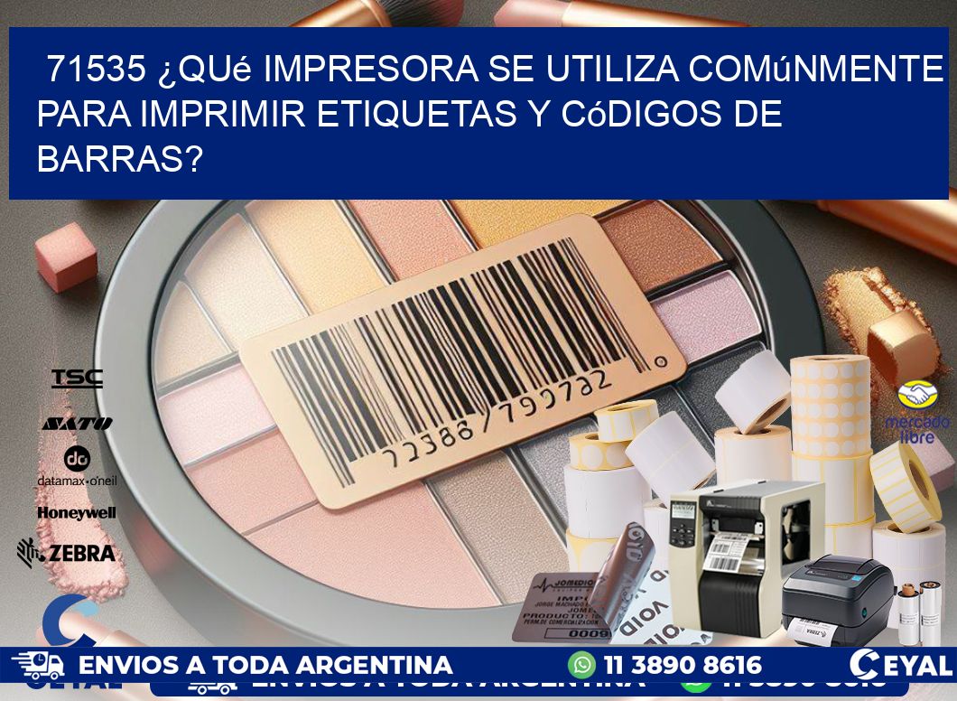 71535 ¿Qué impresora se utiliza comúnmente para imprimir etiquetas y códigos de barras?
