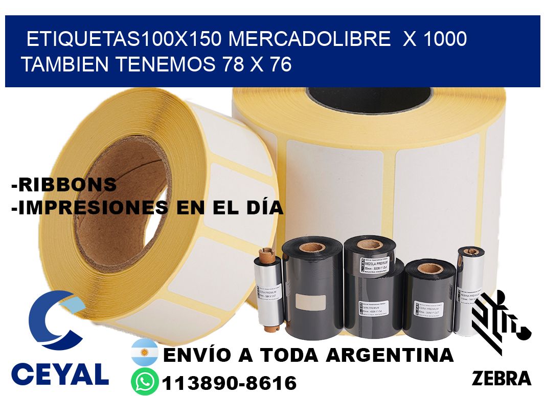 etiquetas100x150 mercadolibre  x 1000 tambien tenemos 78 x 76