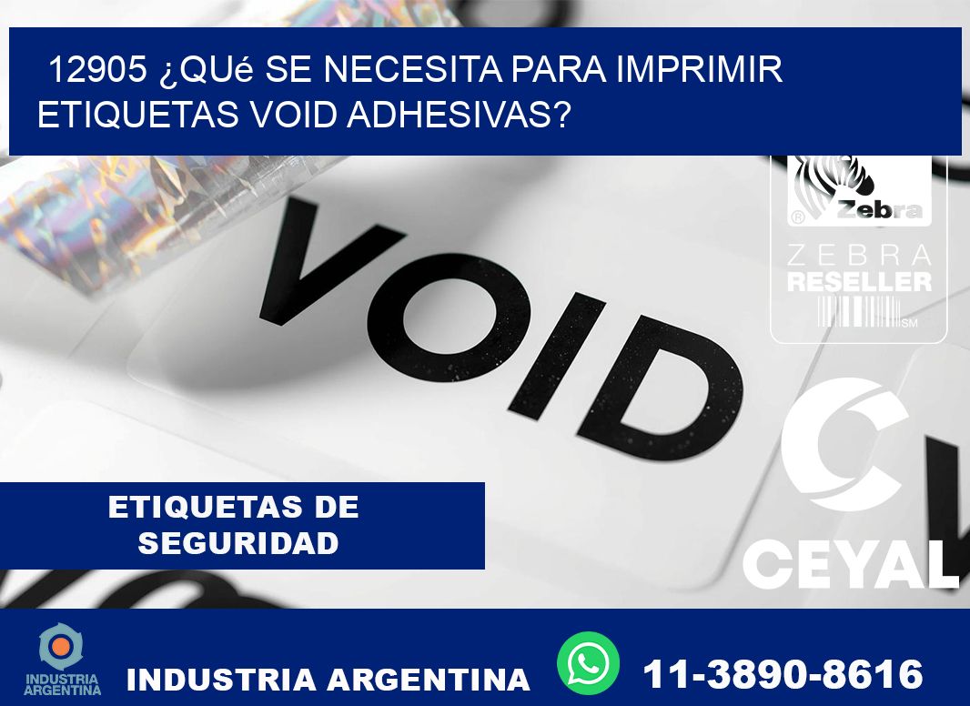 12905 ¿Qué se necesita para imprimir etiquetas void adhesivas?