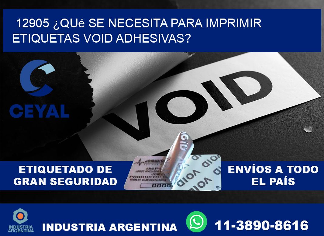 12905 ¿Qué se necesita para imprimir etiquetas void adhesivas?