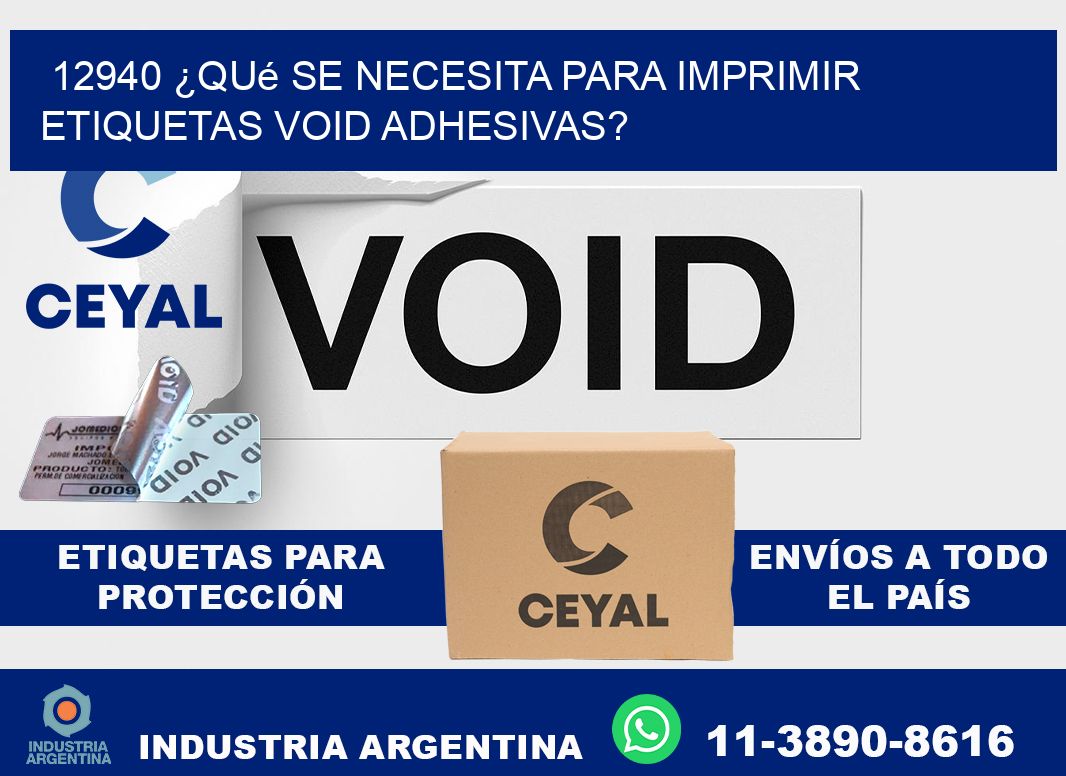 12940 ¿Qué se necesita para imprimir etiquetas void adhesivas?