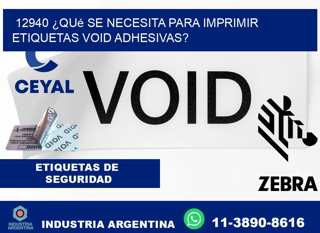 12940 ¿Qué se necesita para imprimir etiquetas void adhesivas?