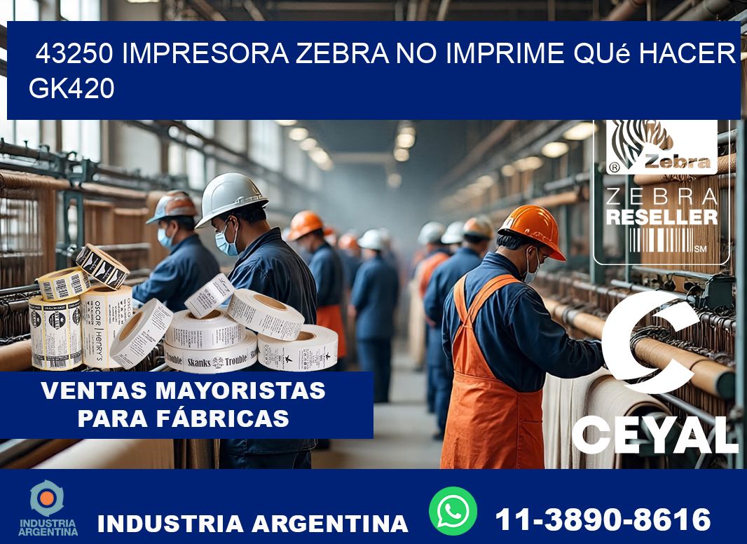 43250 impresora zebra no imprime qué hacer GK420