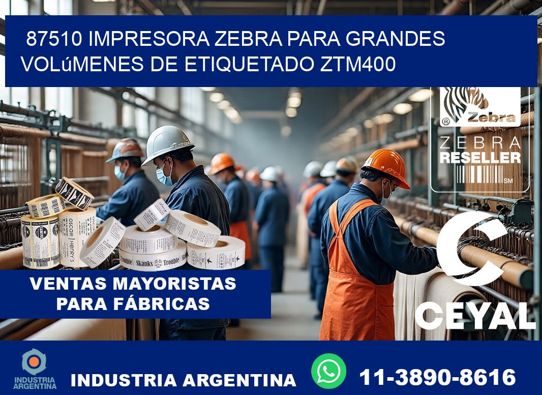 87510 impresora Zebra para grandes volúmenes de etiquetado ZTM400