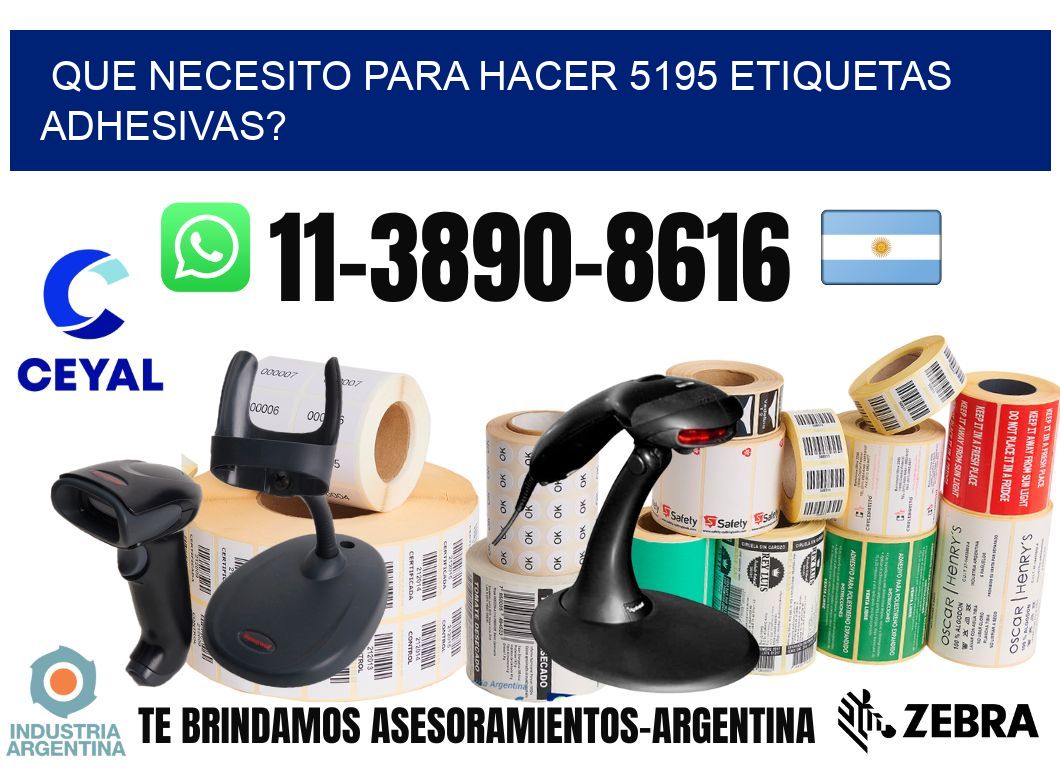 Que necesito para hacer 5195 etiquetas adhesivas?