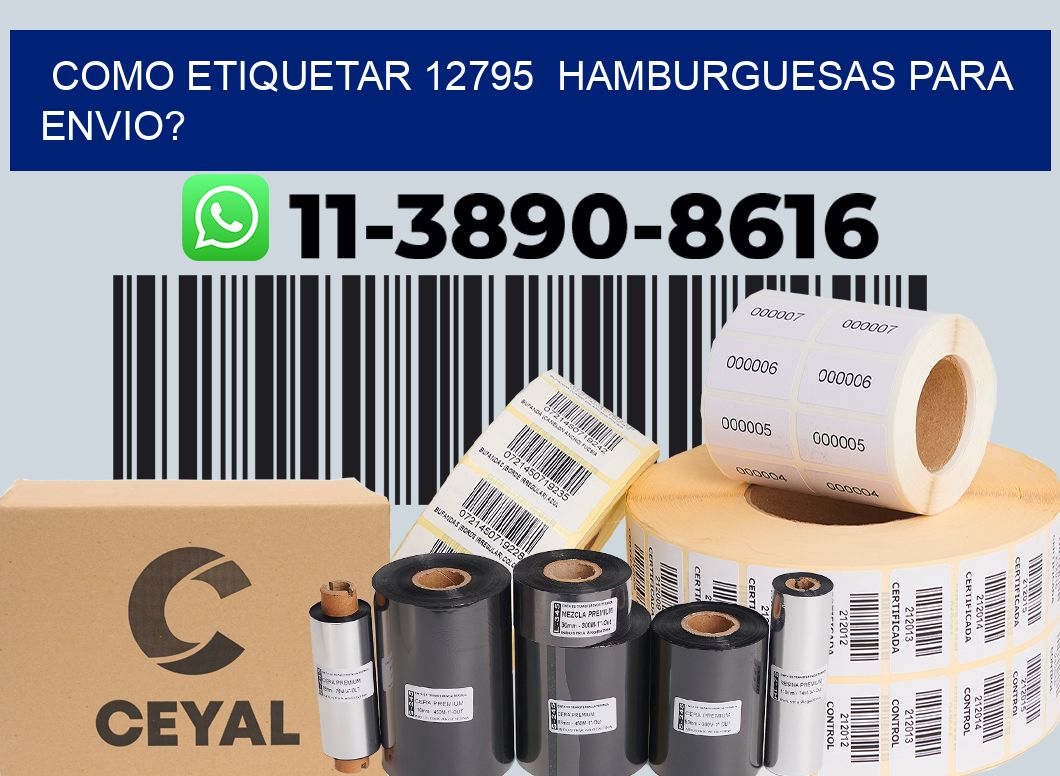 como etiquetar 12795  hamburguesas para envio?