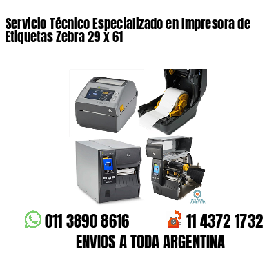Servicio Técnico Especializado en Impresora de Etiquetas Zebra 29 x 61
