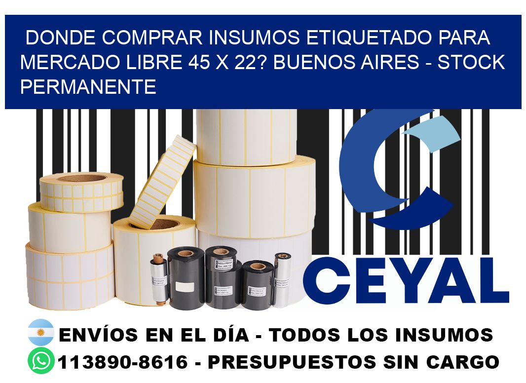 Donde Comprar insumos etiquetado para mercado libre 45 x 22? Buenos Aires - Stock permanente