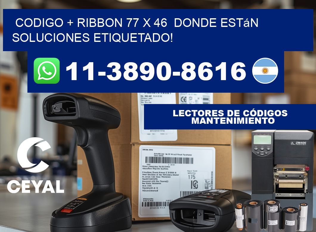 codigo + ribbon 77 x 46  donde están soluciones etiquetado!