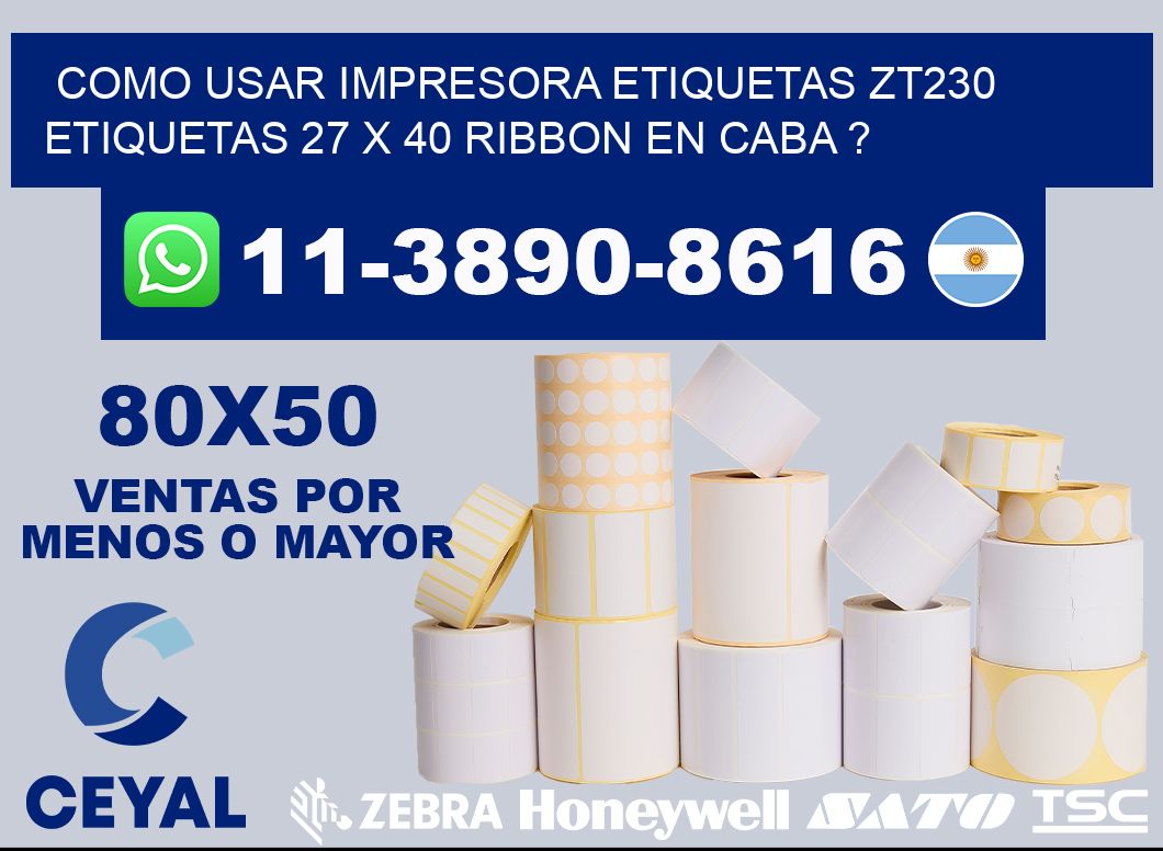 como usar impresora etiquetas zt230 etiquetas 27 x 40 ribbon en CABA ?