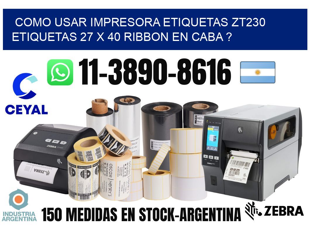como usar impresora etiquetas zt230 etiquetas 27 x 40 ribbon en CABA ?