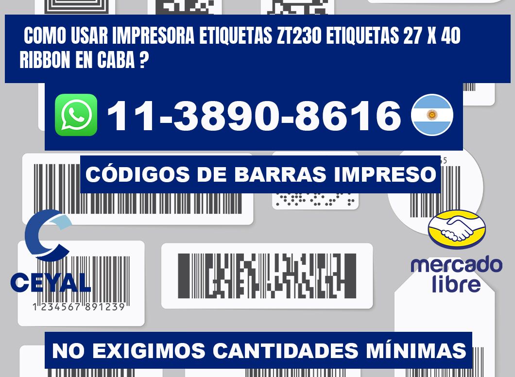 como usar impresora etiquetas zt230 etiquetas 27 x 40 ribbon en CABA ?