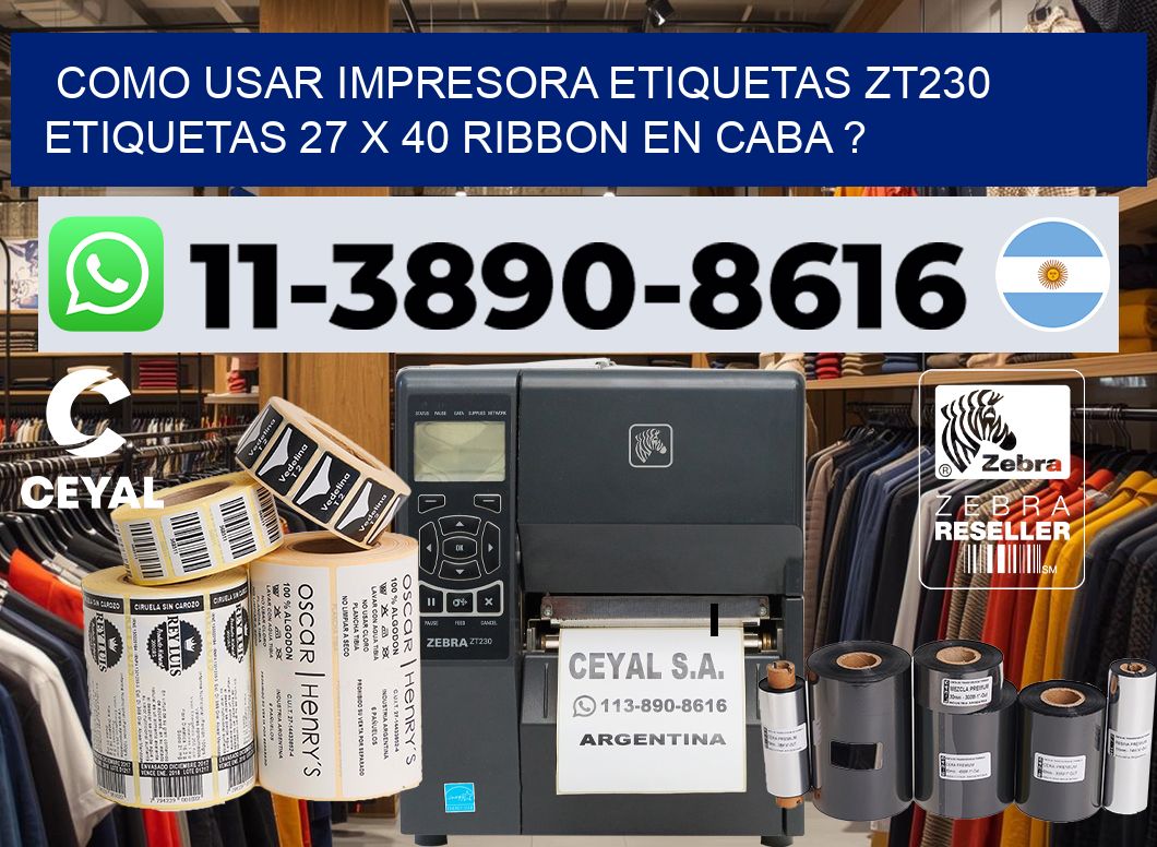 como usar impresora etiquetas zt230 etiquetas 27 x 40 ribbon en CABA ?